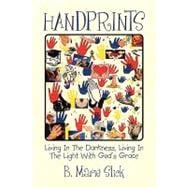 Handprints : Living in the Darkness, Living in the Light with God's Grace