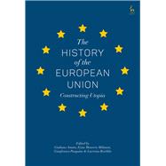The History of the European Union Constructing Utopia