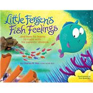 Little Fergen's Fish Feelings ...And How He Learns to Cope with his Parents' Divorce.