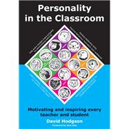 Personality in the Classroom : Motivating and Inspiring Every Teacher and Student