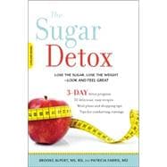 The Sugar Detox Lose the Sugar, Lose the Weight--Look and Feel Great