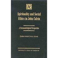 Spirituality and Social Ethics in John Calvin : A Pneumatological Perspective