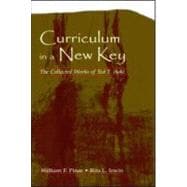 Curriculum in a New Key : The Collected Works of Ted T. Aoki