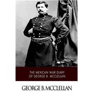 The Mexican War Diary of George B. Mcclellan