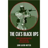 The CIA's Black Ops Covert Action, Foreign Policy, and Democracy