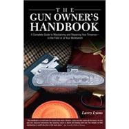 Gun Owner's Handbook A Complete Guide To Maintaining And Repairing Your Firearms--In The Field Or At Your Workbench