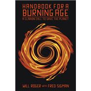 Handbook for a Burning Age A Clarion Call to Save the Planet