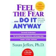 Feel the Fear . . . and Do It Anyway (r) Dynamic Techniques for Turning Fear, Indecision, and Anger into Power, Action, and Love