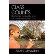 Class Counts Education, Inequality, and the Shrinking Middle Class