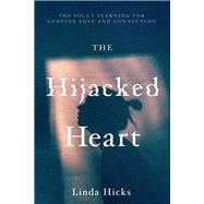 The Hijacked Heart The Soul's yearning for genuine love and connection