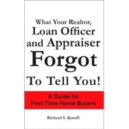 What Your Realtor, Loan Officer and Appraiser Forgot to Tell You!
