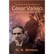 Poetic and Real Worlds of César Vallejo (1892-1938) A Struggle Between Art and Politics