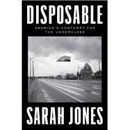 Disposable America's Contempt for the Underclass