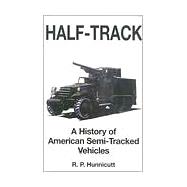 Half-Track : A History of American Semi-Tracked Vehicles
