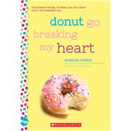 Donut Go Breaking My Heart: A Wish Novel A Wish Novel