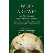 Who are We? : Are we humans god's perfect Creation?