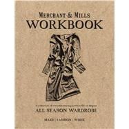 Merchant & Mills Workbook A Collection of Versatile Sewing Patterns for an Elegant All Season Wardrobe