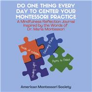 Do One Thing Every Day to Center Your Montessori Practice A Mindfulness Reflection Journal Inspired by the Words of  Dr. Montessori