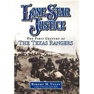 Lone Star Justice The First Century of the Texas Rangers