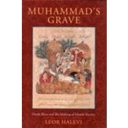 Muhammad's Grave : Death Rites and the Making of Islamic Society