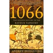 1066 The Hidden History in the Bayeux Tapestry