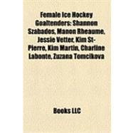 Female Ice Hockey Goaltenders : Shannon Szabados, Manon Rhéaume, Jessie Vetter, Kim St-Pierre, Kim Martin, Charline Labonté, Zuzana Tomcíková