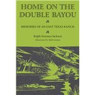 Home on the Double Bayou: Memories of an East Texas Ranch