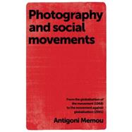 Photography and Social Movements From the Globalisation of the Movement (1968) to the Movement Against Globalisation (2001)