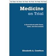 Medicine On Trial: A Sourcebook With Cases, Laws, And Documents