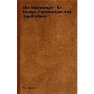 The Microscope: Its Design, Construction and Applications