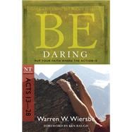 Be Daring (Acts 13-28) Put Your Faith Where the Action Is