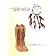 When I Have Alzheimer's: A Quick and Simple Guide for My Caretakers