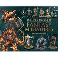 The Art and Making of Fantasy Miniatures,9781526767424
