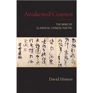 Awakened Cosmos The Mind of Classical Chinese Poetry