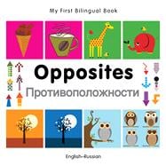 My First Bilingual Book–Opposites (English–Russian)