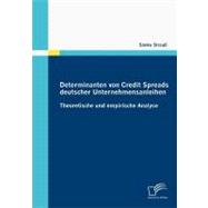 Determinanten Von Credit Spreads Deutscher Unternehmensanleihen: Theoretische Und Empirische Analyse