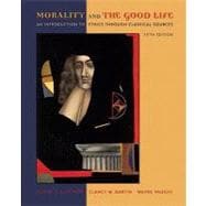 Morality and the Good Life : An Introduction to Ethics Through Classical Sources
