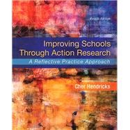 Improving Schools Through Action Research A Reflective Practice Approach, Enhanced Pearson eText -- Access Card Package