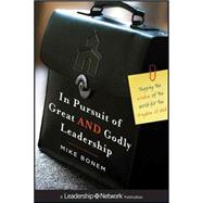 In Pursuit of Great and Godly Leadership : Tapping the Wisdom of the World for the Kingdom of God