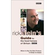 Rick Stein's Guide to the Food Heroes of Britain: Where to Buy the Best Produce in Britain & Ireland