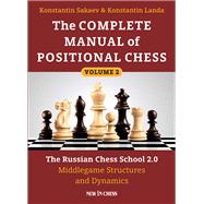 The Complete Manual of Positional Chess The Russian Chess School 2.0 - Middlegame Structures and Dynamics