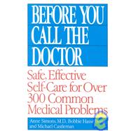 Before You Call the Doctor Safe, Effective Self-Care for Over 300 Common Medical Problems