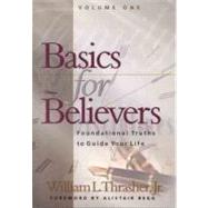 Basics for Believers : Foundational Truths to Guide Your Life