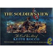 The Soldier's View: The Civil War Art Of Keith Rocco