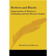 Berbers and Blacks : Impressions of Morocco, Timbuktu and the Western Sudan