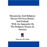 Monasteries and Religious Houses of Great Britain and Ireland : With an Appendix on the Religious Houses in America