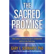 The Sacred Promise: How Science Is Discovering Spirit's Collaboration With Us in Our Daily Lives