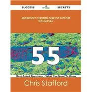 Microsoft Certified Desktop Support Technician 55 Success Secrets: 55 Most Asked Questions on Microsoft Certified Desktop Support Technician