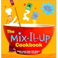 Mix-It-Up Cookbook : Make More Than 100 Dishes from 18 Basic Recipes