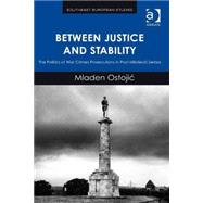 Between Justice and Stability: The Politics of War Crimes Prosecutions in Post-MiloÜevic Serbia